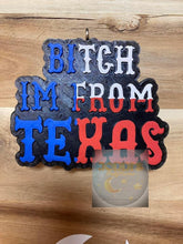 Load image into Gallery viewer, Bi*ch I’m From Texas Silicone Mold
